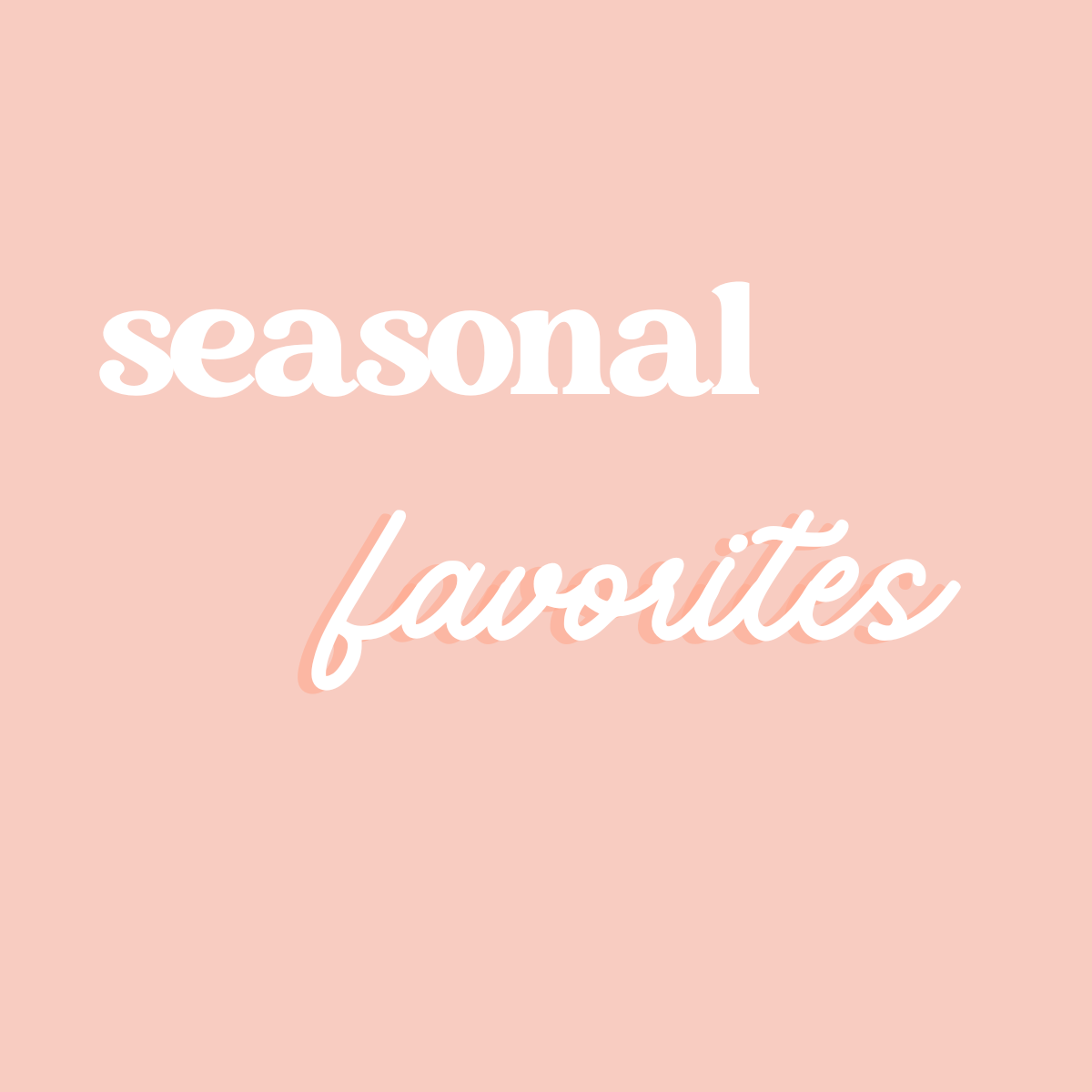 Seasonal Favorites